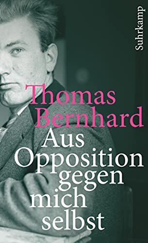 Aus Opposition gegen mich selbst: Ein Lesebuch (suhrkamp taschenbuch) von Suhrkamp Verlag AG